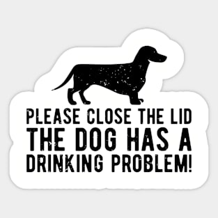 please close the lid the dog has a drinking problem! Sticker